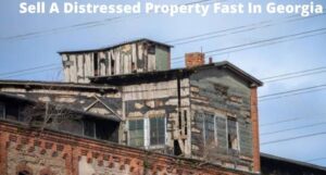Sell A Distressed Property Fast In Georgia